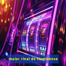 maior rival do fluminense